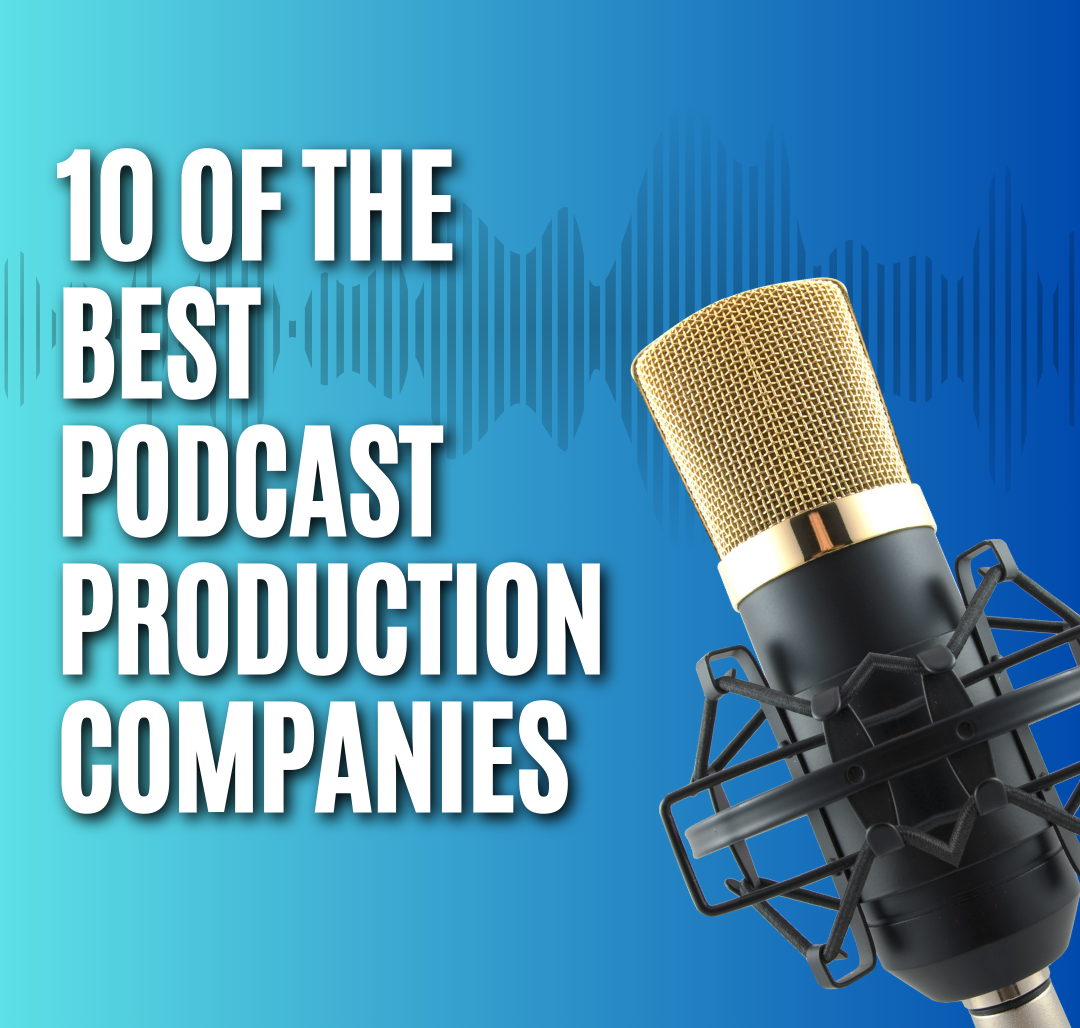 10 of the Best Podcast Production Companies to Work With in 2025